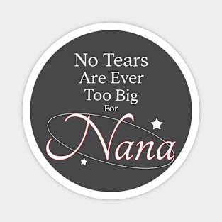 No Tears Are Ever Too Big for Nana Magnet